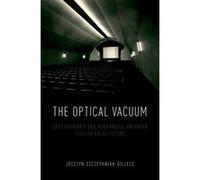 The Optical Vacuum: Spectatorship and Modernized American Theater Architecture - [Version Originale] Inconnu (Auteur)