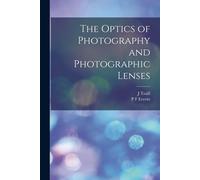 The Optics Of Photography And Photographic Lenses