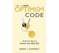 The Optimism Code: Grab the Keys to Unlock Your Best Self: Grab the Keys to Unlock Your Best Self
