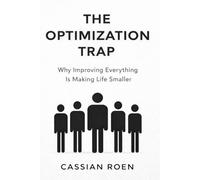 The Optimization Trap: Why Improving Everything Is Making Life Smaller