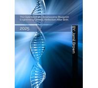 The Optimized 46-Chromosome Blueprint: Engineering Genetic Perfection After Birth: 2025