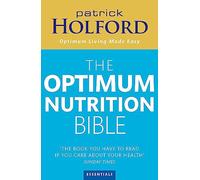 The Optimum Nutrition Bible: The Book You Have To Read If Your Care About Your Health