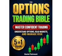 The Options Trading Bible: [5 in 1] Learn to Understand Options, Read Markets, Apply Strategies, Explore Income Setups and Manage Risk Effectively