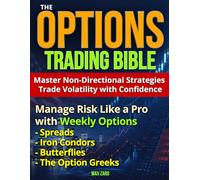 The Options Trading Bible: Master Non-Directional Strategies, Trade Volatility with Confidence, and Manage Risk Like a Pro with Weekly Options, Spreads, Iron Condors, Butterflies, and the Greeks