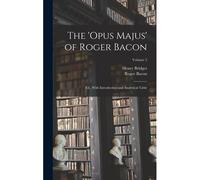 The 'opus Majus' Of Roger Bacon