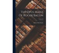 The Opus Majus Of Roger Bacon; Volume Ii