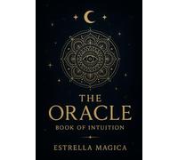 The Oracle - A Book of Intuition: A Book of Answers: Open a Page and Reveal the Truth