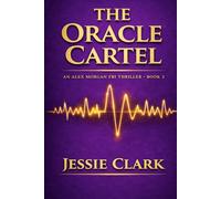 The Oracle Cartel: A High-Tech Conspiracy Thriller of AI Prediction, Secret Power, and Global Surveillance