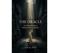 The Oracle: Five Thousand Years of Asking the Future a Question