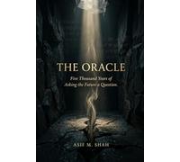 The Oracle: Five Thousand Years of Asking the Future a Question