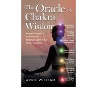 The Oracle Of Chakra Wisdom: Regain Physical And Mental Balance With Your Body Chakras