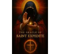 The Oracle of Saint Expedite: A sacred oracle Book, of st Expedite. Messages of Faith, Fire, and Divine Intervention “Act today, for tomorrow already belongs to the light.”