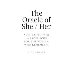 The Oracle of She/Her: 111 Prophetic Affirmations for Women on Faith, Courage, Confidence, Authenticity, Belief, and Becoming