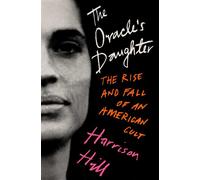 The Oracle's Daughter The Rise and Fall of an American Cult - Harrison Hill - Scribner - ebook (ePub) - Livre