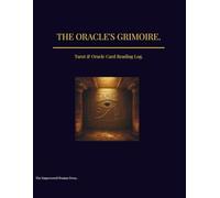 The Oracle's Grimoire: Tarot & Oracle Card Reading Log Book: A Comprehensive Journal for Recording 1, 3, 5, 7-Card & Celtic Cross Spreads for Divination & Shadow Work
