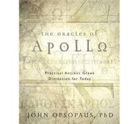 The Oracles of Apollo: Practical Ancient Greek Divination for Today