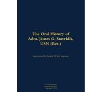 The Oral History Of Adm. James G. Stavridis, Usn (Ret.)