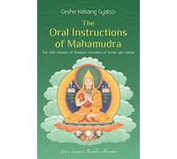 The Oral Instructions of Mahamudra: The Very Essence of Buddha's Teachings of Sutra and Tantra