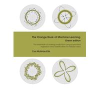 The Orange Book of Machine Learning Green Edition: The essentials of making predictions using supervised regression and classification for tabular data