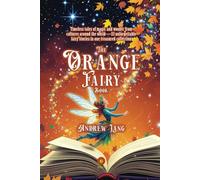 The Orange Fairy Book: [Annotated] A Classic Collection of Tales from Faraway Lands