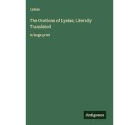 The Orations of Lysias; Literally Translated: in large print