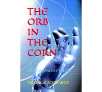THE ORB IN THE CORN: OTHERWORLDLY TALES