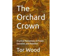 The Orchard Crown: A Lyrical Romantasy of Power, Devotion, and Rebellion