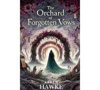 The Orchard Of Forgotten Vows: Some Vows Never Die. They Bloom In The Dark, Waiting To Be Remembered: 1
