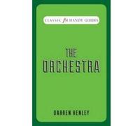 The Orchestra (Classic FM Handy Guides) Darren Henley (Auteur)