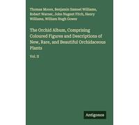 The Orchid Album, Comprising Coloured Figures and Descriptions of New, Rare, and Beautiful Orchidaceous Plants: Vol. II