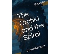 The Orchid and the Spiral: Love is the Glitch