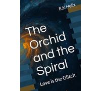The Orchid and the Spiral: Love is the Glitch