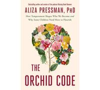 The Orchid Code How Temperament Shapes Who We Become and Why Some Children Need More to Flourish - Aliza Pressman PhD - Flatiron Books - ebook (ePub) - Livre