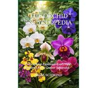 THE ORCHID ENCYCLOPEDIA: Every Species Explained. Every Myth Removed. Every Grower Successful.