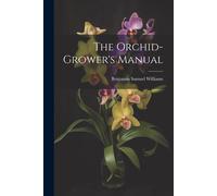 The Orchid-Grower's Manual