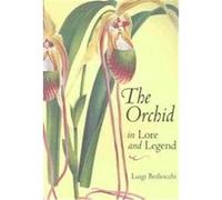 The Orchid in Lore and Legend Luigi Berliocchi (Auteur)