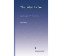 The ordeal by fire: by a sergeant in the French army
