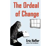 The Ordeal of Change Eric Hoffer (Auteur)