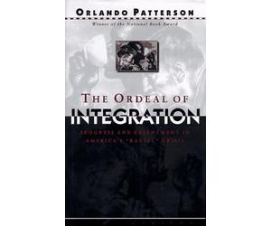 The Ordeal of Integration: Progress and Resentment in America's "Racial" Crisis
