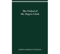 The Ordeal of Mr. Pepyss Clerk by John Harold Wilson John Harold Wilson (Auteur)