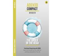 The Order in the Head - Keeping Afloat with ADHD: Functional Organizing with ADHD: How to Free Yourself from the "ADHD Tax" and Bring Lasting Order to Your Life