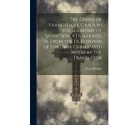The Order Of Evangelical Grace In The Economy Of Salvation, 4 Dialogues, Tr. From The Fr. [Version Of The Orig. Germ.] With Notes By The Translator