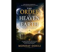 THE ORDER OF HEAVEN AND EARTH: From Creation to Kingdom, from fall to faithfulness