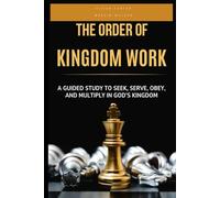 The Order of Kingdom Work: A Guided Study To Seek, Serve, Obey, & Multiply In God's Kingdom