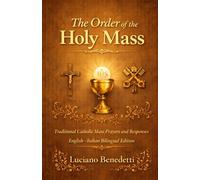 The Order of the Holy Mass: Traditional Catholic Mass Prayers and Responses English-Italian Bilingual Edition