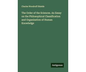 The Order of the Sciences. An Essay on the Philosophical Classification and Organization of Human Knowledge