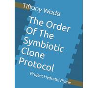 The Order Of The Symbiotic Clone Protocol: Project Hydrathi Prime