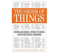 The Order of Things: Hierarchies, Structures, and Pecking Orders
