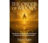 The Order of Widows: The Divine Link Between the Stewardship of Widows and Spiritual Reformation