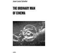 The Ordinary Man of Cinema by Jean Louis Schefer Jean Louis Schefer, Max Cavitch, Max Cavitch, Noura Wedell (Auteur)